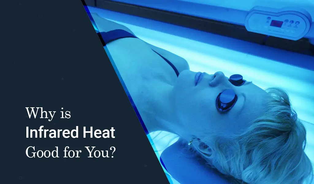 why is infrared heat good for you?